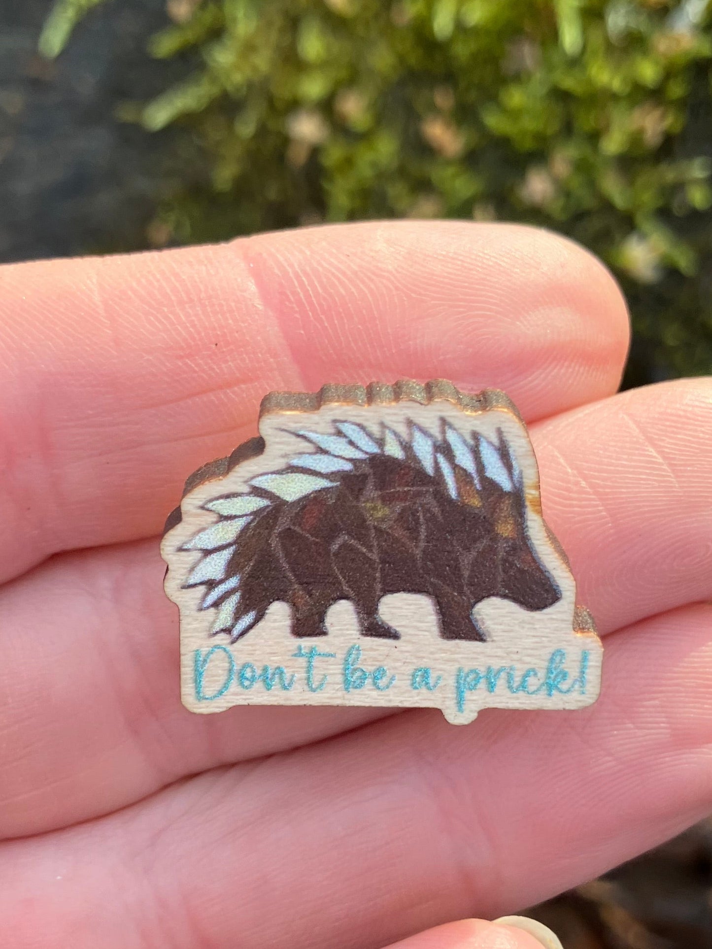 Don't Be A Prick Wood Pin